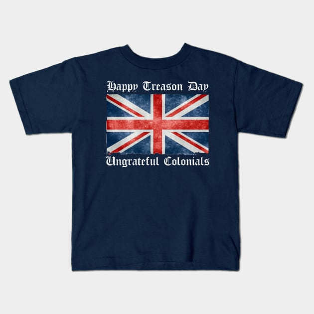 Happy Treason Day Ungrateful Colonials Kids T-Shirt by Contentarama